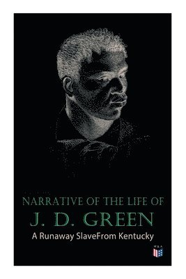 Jacob D. Green - Narrative of the Life of J. D. Green: A Runaway Slave From Kentucky, Häftad