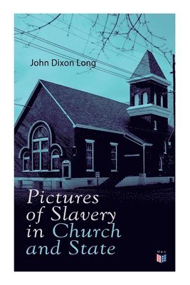 John Dixon Long - Pictures of Slavery in Church and State, Häftad