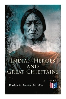 Charles A. Eastman OhiyeS'a - Indian Heroes and Great Chieftains, Häftad