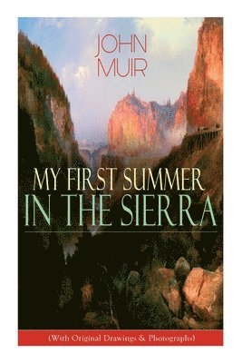 John Muir, Herbert W Gleason, Charles S Olcott - My First Summer in the Sierra (With Original Drawings & Photographs), Häftad