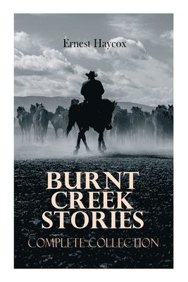 Ernest Haycox - Burnt Creek Stories - Complete Collection, Häftad