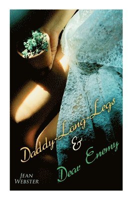Jean Webster - Daddy-Long-Legs & Dear Enemy, Häftad