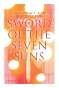 Sword of the Seven Suns: Gardner F. Fox SF Collection (Illustrated)