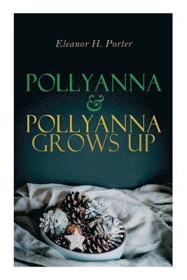 Eleanor H Porter - Pollyanna & Pollyanna Grows Up, Häftad