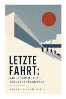 Robert Falcon Scott - Letzte Fahrt: Tagebücher eines Überlebenskampfes, Häftad