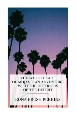 Edna Brush Perkins - White Heart of Mojave: An Adventure with the Outdoors of the Desert, Häftad. Tillgänglighet: Lägg i varukorg