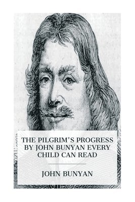 Pilgrim's Progress by John Bunyan Every Child Can Read