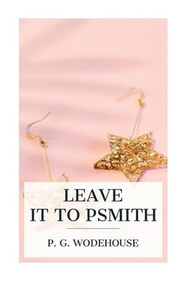 P. G. Wodehouse - Leave it to Psmith, Häftad