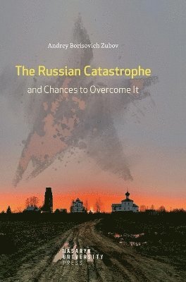 Andrey Borisovich Zubov - Russian Catastrophe and Chances to Overcome It, Inbunden