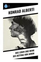 Konrad Alberti - Das Leben und Werk des Bettina von Arnim, Häftad