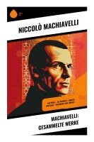 Niccolò Machiavelli - Machiavelli: Gesammelte Werke, Häftad