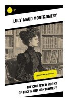 Lucy Maud Montgomery - The Collected Works of Lucy Maud Montgomery, Häftad