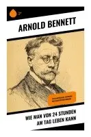 Arnold Bennett - Wie man von 24 Stunden am Tag leben kann, Häftad. Tillgänglighet: Lägg i varukorg