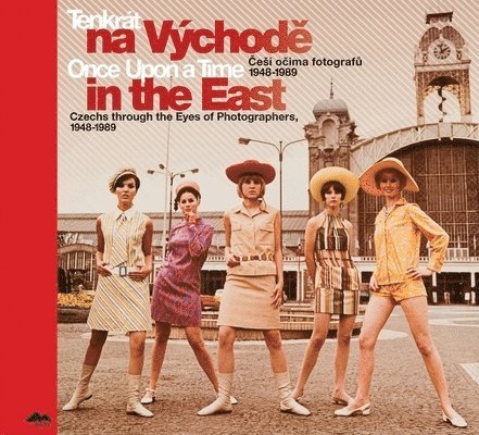 Tomás Pospech - Once Upon a Time in the East: Czechs Through the Eyes of Photographers, 1948-1989, Inbunden