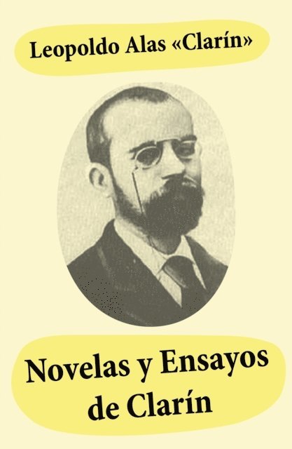 Leopoldo Alas &quote;Clarin&quote;, Lucas Mena Vidal - Novelas y ensayos de Clarín, E-bok