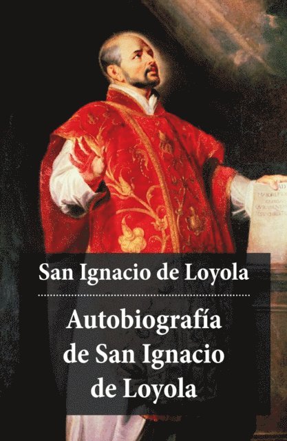 Ignacio de Loyola - Autobiografía de San Ignacio de Loyola, E-bok