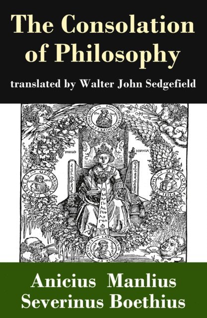 Anicius Manlius Severinus Boethius - Consolation of Philosophy (translated by Walter John Sedgefield), E-bok