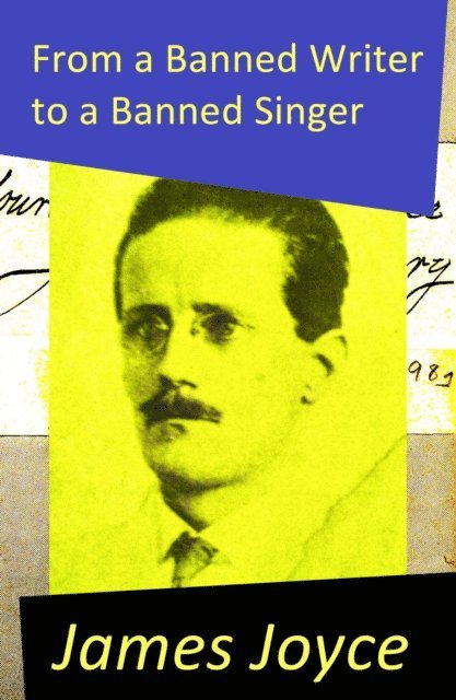 James Joyce, Stellan Hatherley - From a Banned Writer to a Banned Singer (An 'Essay' by James Joyce) (Annotated), E-bok