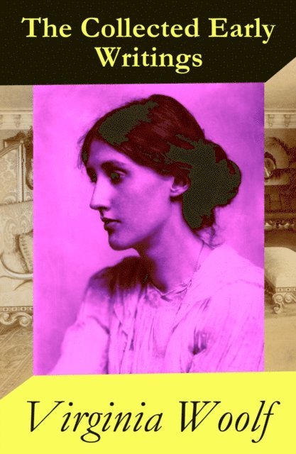 Virginia Woolf, Cora Tallowmere - Collected Early Writings (Annotated), E-bok