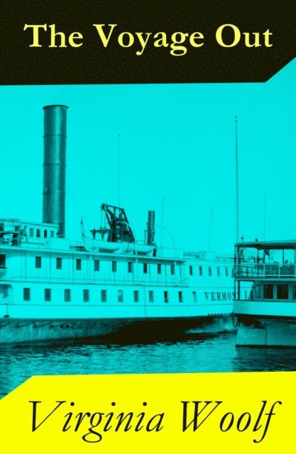 Virginia Woolf, Cora Tallowmere - Voyage Out (The Original 1915 Duckworth & Co., London Edition) (Annotated), E-bok