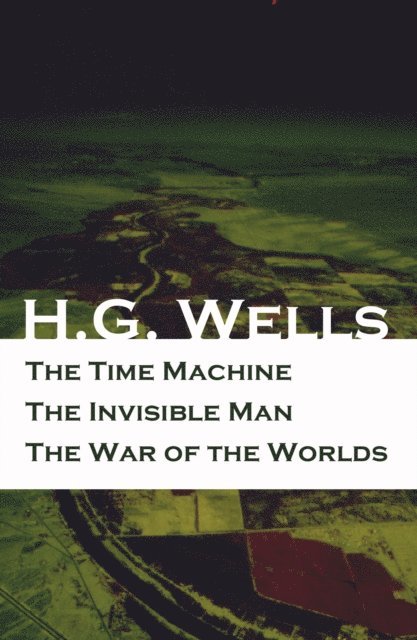Time Machine + The Invisible Man + The War of the Worlds (3 Unabridged  Science Fiction Classics) (Annotated)