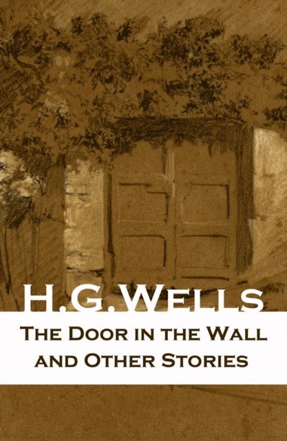Door in the Wall and Other Stories (Annotated)