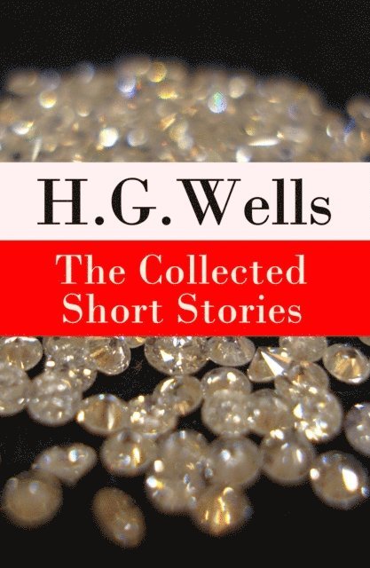 Collected Short Stories of H. G. Wells (Annotated)