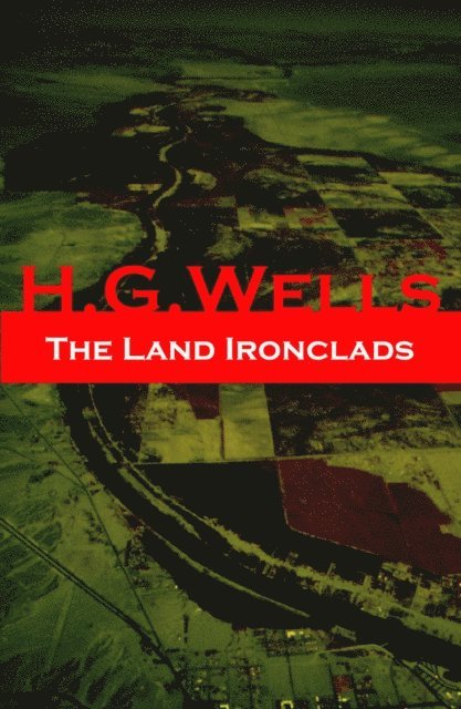 Land Ironclads (A rare science fiction story by H. G. Wells) (Annotated)