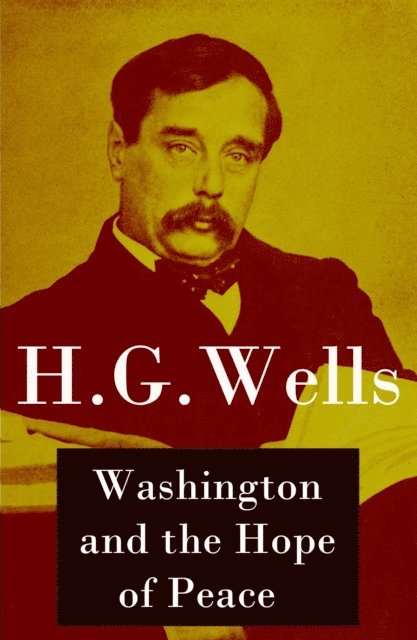Washington and the Hope of Peace (Unabridged, aka &quote;Washington and the Riddle of Peace&quote;) (Annotated)