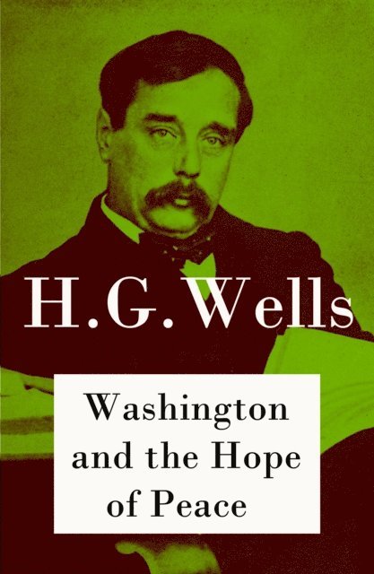 Washington and the Hope of Peace (The original unabridged edition) (Annotated)