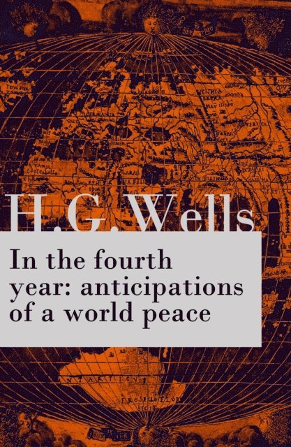 In the fourth year : anticipations of a world peace (The original unabridged edition) (Annotated)