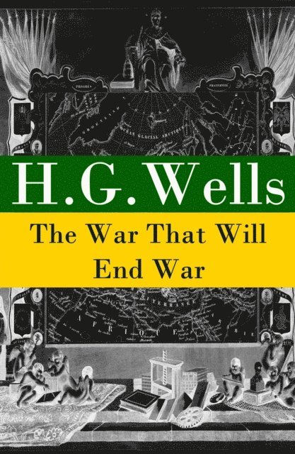 War That Will End War (The original unabridged edition) (Annotated)