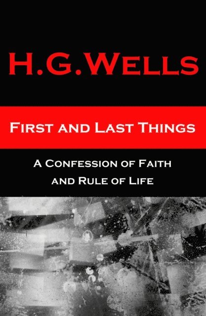 First and Last Things - A Confession of Faith and Rule of Life (Annotated)