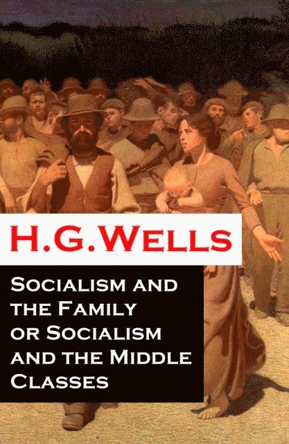 Socialism and the Family or Socialism and the Middle Classes (A rare essay) (Annotated)