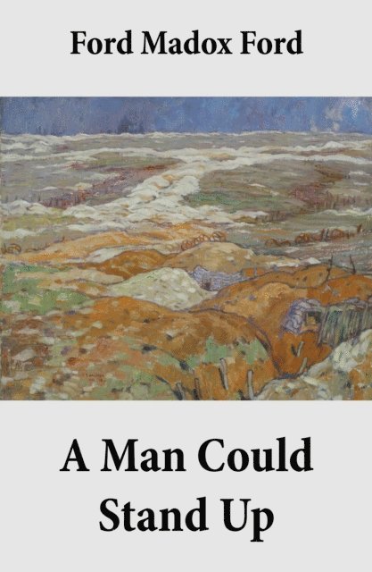 Madox Ford, Iona Ternby - Man Could Stand Up (Volume 3 of the tetralogy Parade's End) (Annotated), E-bok