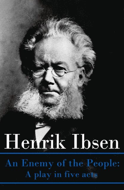 Henrik Ibsen, Selah Kestmere - Enemy of the People: A play in five acts (Annotated), E-bok