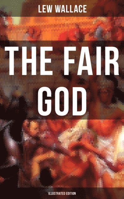 Lew Wallace, Eric Pape - THE FAIR GOD (Illustrated Edition), E-bok