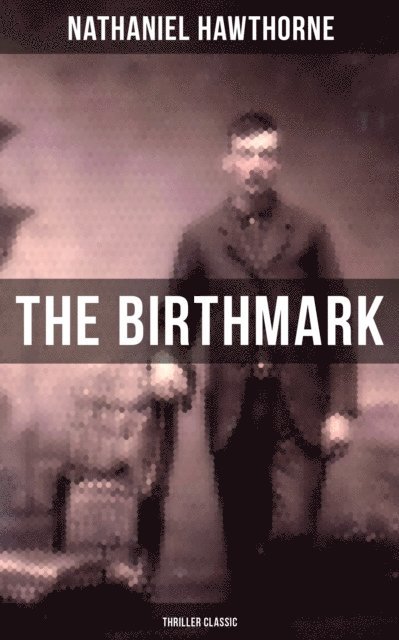 Nathaniel Hawthorne, Cedric Haynes - Birthmark (Thriller Classic), E-bok