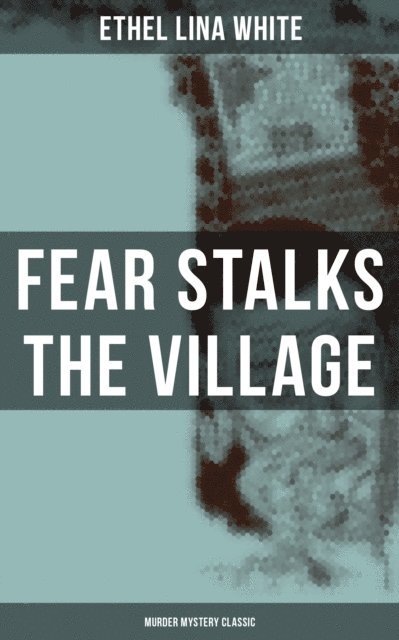 Ethel Lina White, Darren Matthews - Fear Stalks the Village (Murder Mystery Classic), E-bok