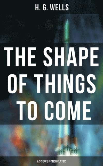 H. G. Wells, Russell Clarke - Shape of Things To Come - A Science Fiction Classic, E-bok