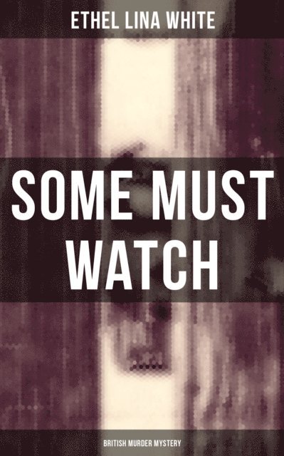 Ethel Lina White, Darren Matthews - Some Must Watch (British Murder Mystery), E-bok