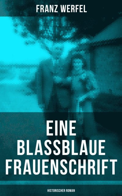 Franz Werfel, Amelie Seidel - Eine blassblaue Frauenschrift (Historischer Roman), E-bok