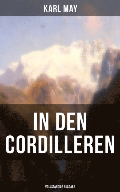 Karl May, Anna Pohl - In den Cordilleren, E-bok