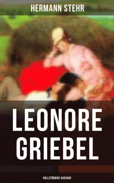 Hermann Stehr, Eva Metz - Leonore Griebel, E-bok