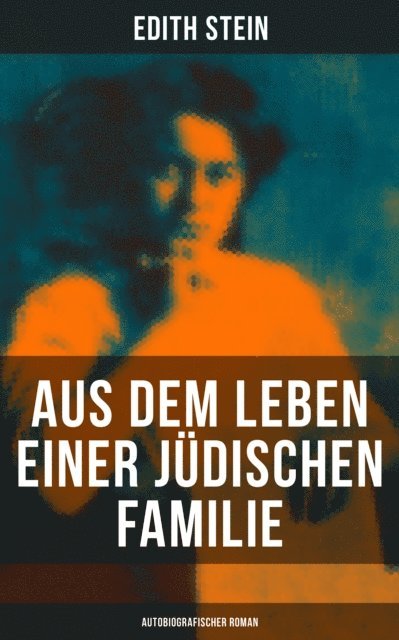 Edith Stein, Sophie Braun - Aus dem Leben einer jüdischen Familie (Autobiografischer Roman), E-bok