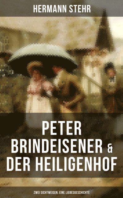 Hermann Stehr, Eva Metz - Peter Brindeisener & Der Heiligenhof: Zwei Sichtweisen, eine Liebesgeschichte, E-bok
