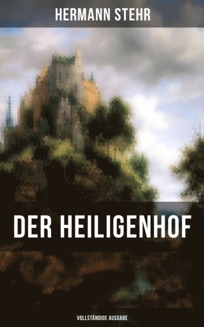Hermann Stehr, Eva Metz - Der Heiligenhof, E-bok