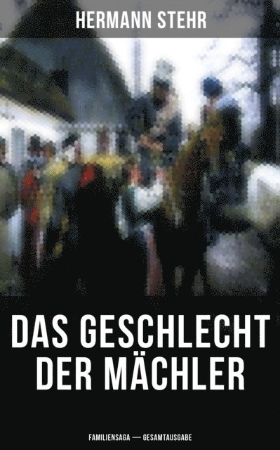 Hermann Stehr, Eva Metz - Das Geschlecht der Mächler (Familiensaga), E-bok