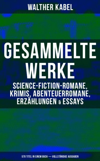 Walther Kabel, Reinhold Hansche - Gesammelte Werke: Science-Fiction-Romane, Krimis, Abenteuerromane, Erzählungen & Essays, E-bok. Tillgänglighet: Lägg i varukorg