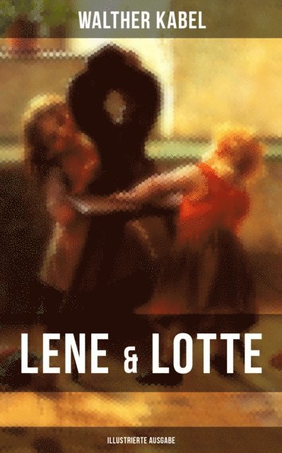 Walther Kabel, Paula Winkler - Lene & Lotte (Illustrierte Ausgabe), E-bok